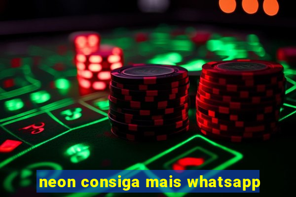 neon consiga mais whatsapp